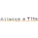 Ａｔｔａｃｃｏ ａ Ｔｉｔａｎｏ (Asistensa Sungrow )