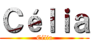 Ｃéｌｉａ (Célia)