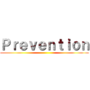 Ｐｒｅｖｅｎｔｉｏｎ ()