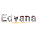 Ｅｄｖａｎａ ()