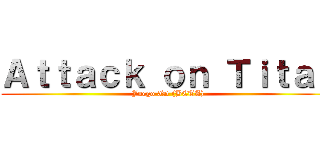 Ａｔｔａｃｋ ｏｎ Ｔｉｔａｎ (Juego 3D (BETA))
