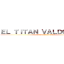 ＥＬ ＴＩＴＡＮ ＶＡＬＤＯＭＥＲＯ (EL TITAN VALDOMERO)