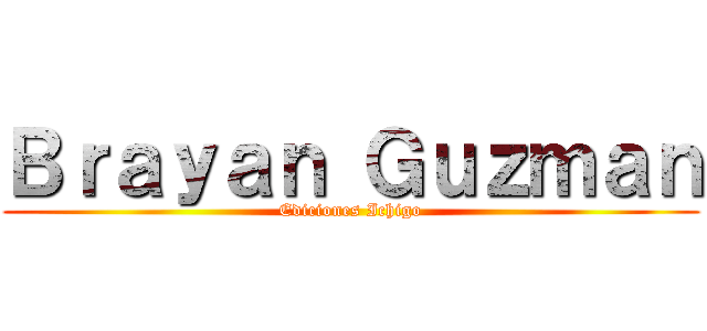 Ｂｒａｙａｎ Ｇｕｚｍａｎ (Ediciones Ichigo)