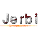 Ｊｅｒｂｉ (Hola papis uwu)