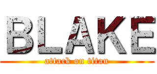 ＢＬＡＫＥ (attack on titan)