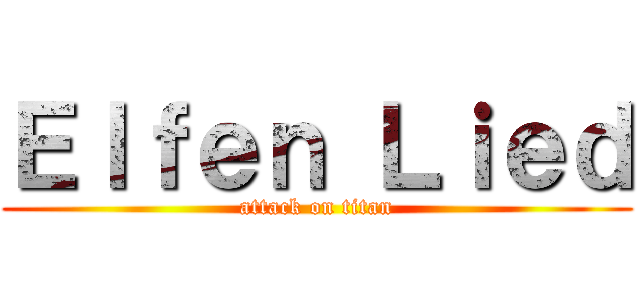 Ｅｌｆｅｎ Ｌｉｅｄ (attack on titan)