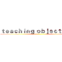 ｔｅａｃｈｉｎｇ ｏｂｊｅｃｔｉｖｅｓ ()