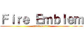Ｆｉｒｅ Ｅｍｂｌｅｍ (attack on titan)