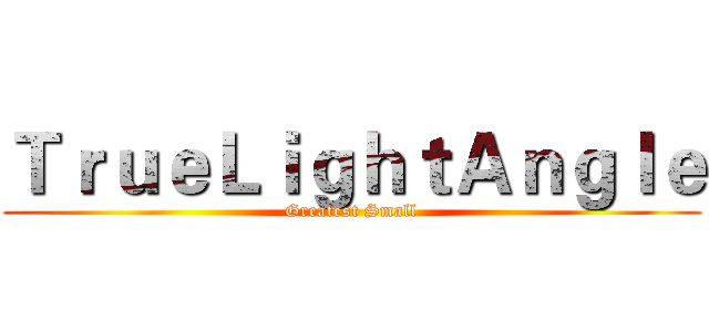 ＴｒｕｅＬｉｇｈｔＡｎｇｌｅ (Greatest Small)
