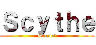 Ｓｃｙｔｈｅ (Scarlet)