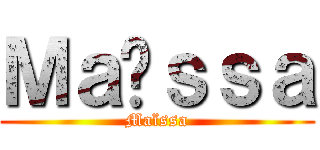 Ｍａïｓｓａ (Maïssa)