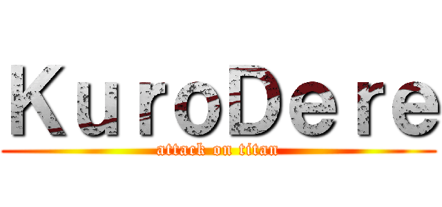 ＫｕｒｏＤｅｒｅ (attack on titan)