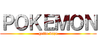 ＰＯＫＥＭＯＮ (getto daze)