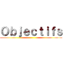 Ｏｂｊｅｃｔｉｆｓ ()