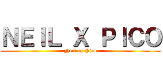 ＮＥＩＬ Ｘ ＰＩＣＯ (Neil no Pico)