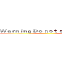 Ｗａｒｎｉｎｇ Ｄｏ ｎｏｔ ａｐｐｒｏａｃｈ ()