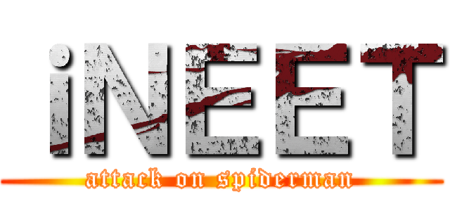 ｉＮＥＥＴ (attack on spiderman)