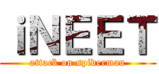 ｉＮＥＥＴ (attack on spiderman)