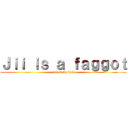 Ｊｉｉ ｉｓ ａ ｆａｇｇｏｔ (and sucks dick)