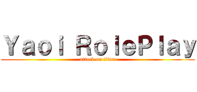 Ｙａｏｉ ＲｏｌｅＰｌａｙ (attack on titan)