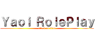 Ｙａｏｉ ＲｏｌｅＰｌａｙ (attack on titan)