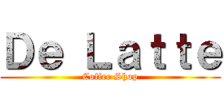 Ｄｅ Ｌａｔｔｅ (Coffee Shop)