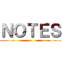 ＮＯＴＥＳ ()