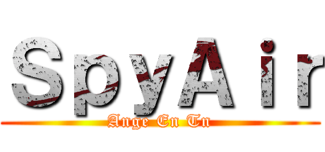 ＳｐｙＡｉｒ (Ange En Tn)