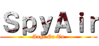 ＳｐｙＡｉｒ (Ange En Tn)
