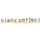 ｏｔａｋｕ ｐｏｒｊｅｃｔ (attack on titan)