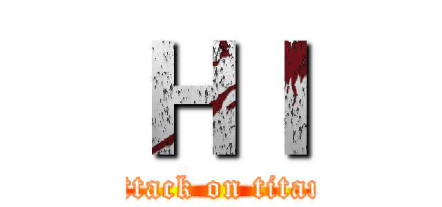 ＨＩ (attack on titan)