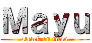 Ｍａｙｕ (attack on titan)