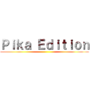 Ｐｉｋａ Ｅｄｉｔｉｏｎ ()