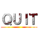 ＱＵＩＴ ()