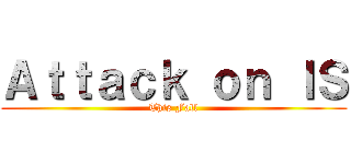 Ａｔｔａｃｋ ｏｎ ＩＳ (This Fall)