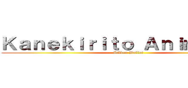 Ｋａｎｅｋｉｒｉｔｏ Ａｎｉｍａｎｇａ (Silver Bullet)