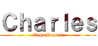 Ｃｈａｒｌｅｓ (Vega Rogers)