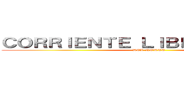 ＣＯＲＲＩＥＮＴＥ ＬＩＢＥＲＴＡＤＯＲＡ (DEL NORTE)