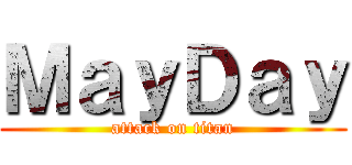 ＭａｙＤａｙ (attack on titan)