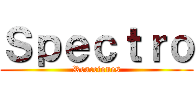 Ｓｐｅｃｔｒｏ (Reacciones)