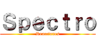 Ｓｐｅｃｔｒｏ (Reacciones)