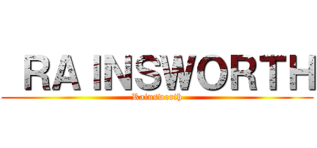  ＲＡＩＮＳＷＯＲＴＨ (Rainsworth)