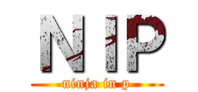 ＮＩＰ (ninja in p)