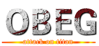 ＯＢＥＧ (attack on titan)