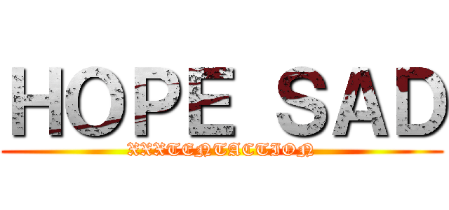ＨＯＰＥ ＳＡＤ (XXXTENTACTION)