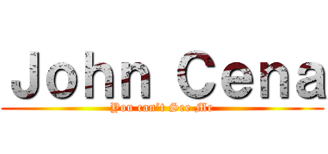 Ｊｏｈｎ Ｃｅｎａ (You can’t See Me)