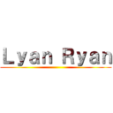 Ｌｙａｎ Ｒｙａｎ ()