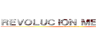 ＲＥＶＯＬＵＣＩＯＮ ＭＥＸＩＣＡＮＡ (attack on titan)