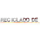 ＲＥＣＩＣＬＡＤＯ ＤＥ  (Materiales)