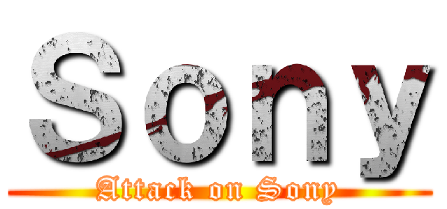 Ｓｏｎｙ (Attack on Sony)